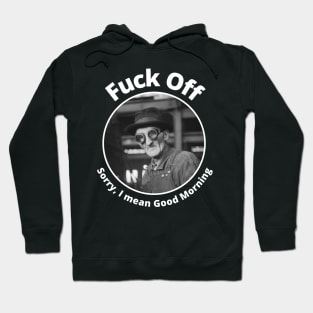 Fuck Off Sorry I Mean Good Morning Hoodie